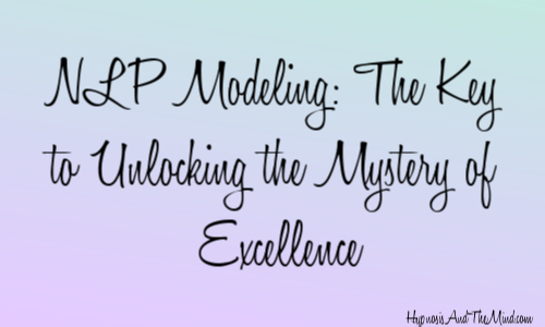 NLP Modeling: The Key to Unlocking the Mystery of Excellence