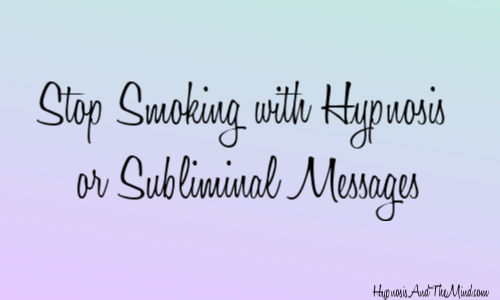Stop Smoking with Hypnosis or Subliminal Messages
