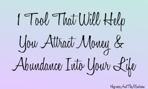 1 Tool That Will Help You Attract Money & Abundance Into Your Life