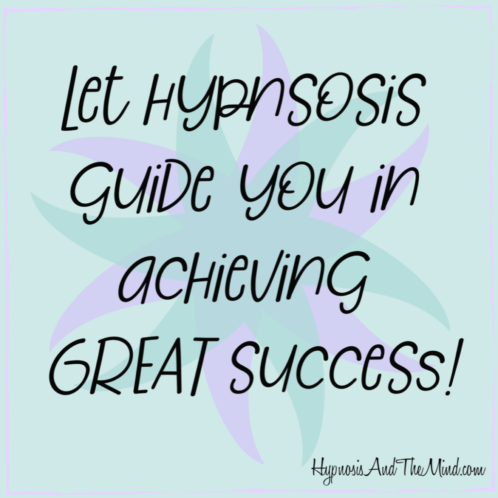 Let hypnosis guide you in achieving great success!