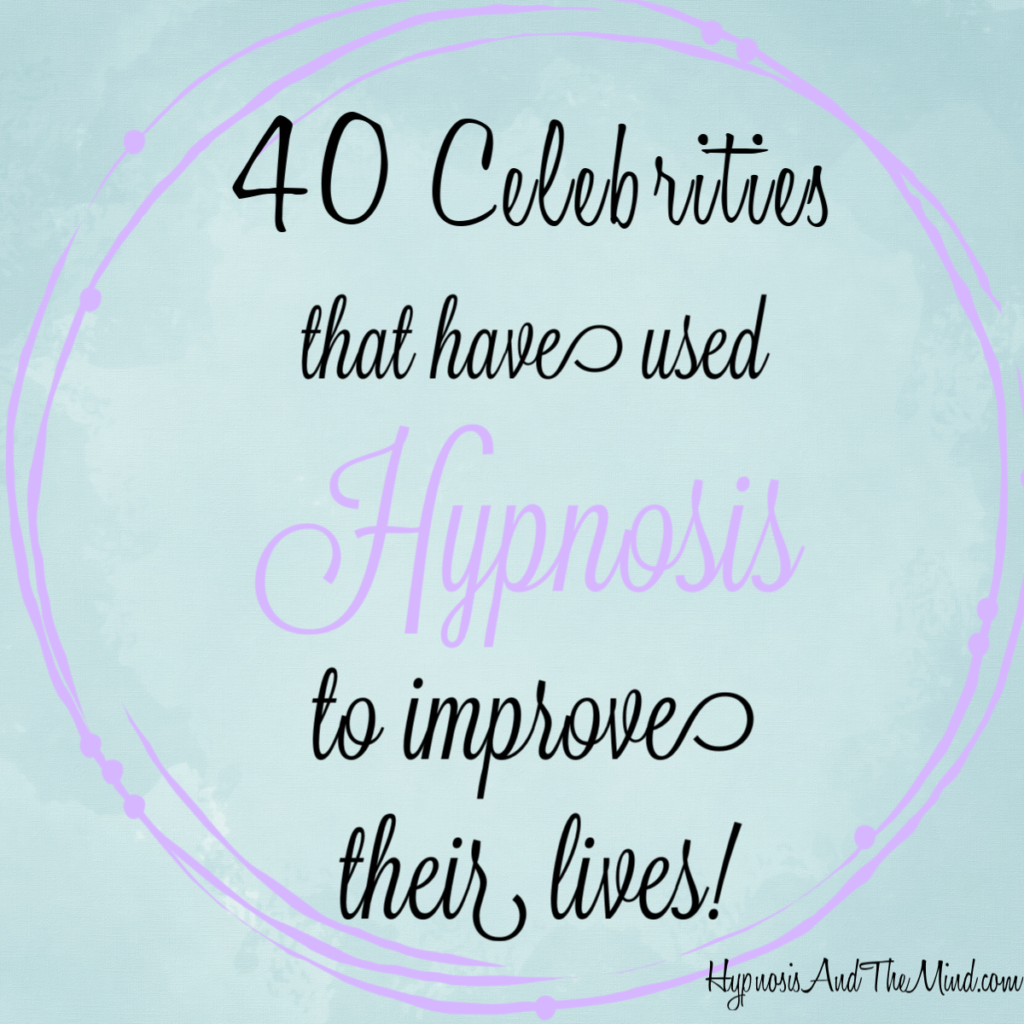 40 Celebrities that Have Used Hypnosis to Improve Their Lives