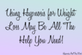 Using Hypnosis for Weight Loss May Be All The Help You Need!